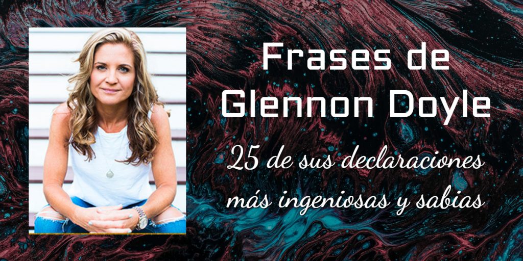 Frases de Glennon Doyle: 25 de sus declaraciones más ingeniosas y sabias