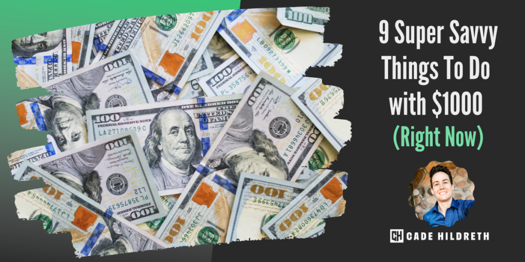 9 Super Savvy Things To Do with $1000 (Right Now)