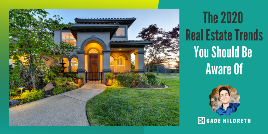 The 2020 Real Estate Trends You Should Be Aware Of