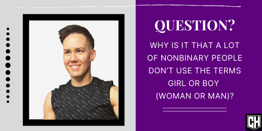 Why is it that a lot of nonbinary people don’t like the terms girl or boy?