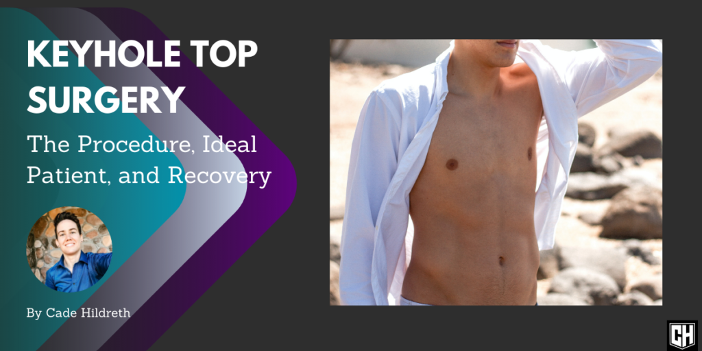 Keyhole Top Surgery: The Procedure, Ideal Patient, and Recovery
