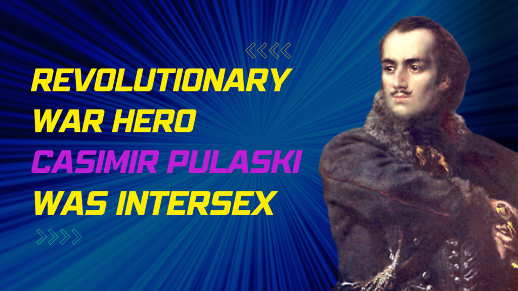 Revolutionary War Hero Casimir Pulaski Forensically Confirmed To Be Intersex
